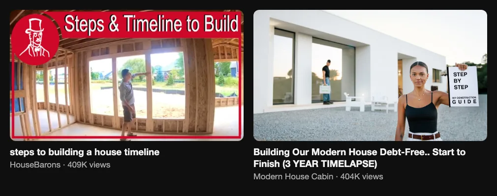 Two reference videos about house build timelines, 409K and 404K views