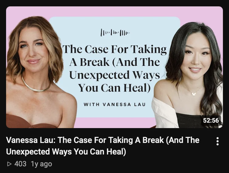 Jenna Kutcher's YouTube episode with Vanessa Lau: a pink podcast cover with a long title, The Case For Taking A Break (And The Unexpected Ways You Can Heal), 52:56, 403 views, 1 year ago