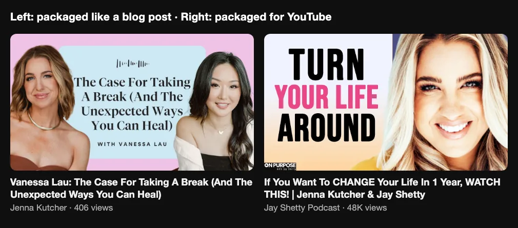 Left: Jenna Kutcher's episode with Vanessa Lau, packaged like a blog post, 406 views. Right: Jenna Kutcher on the Jay Shetty Podcast, If You Want To CHANGE Your Life In 1 Year, WATCH THIS!, 48K views